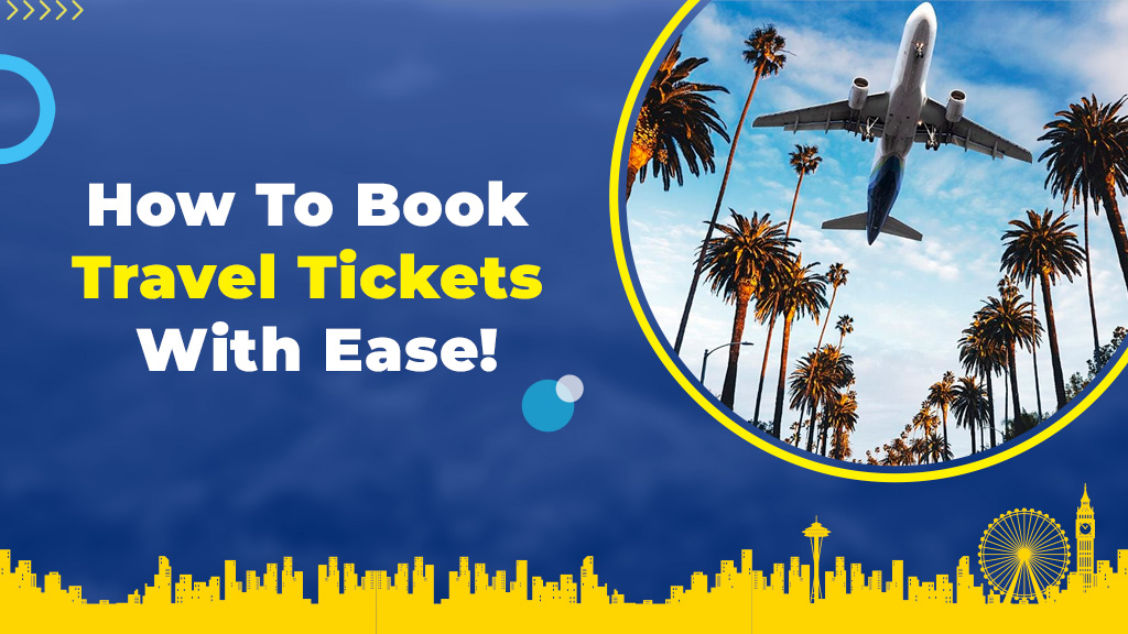 How To Book Travel Tickets With Ease!